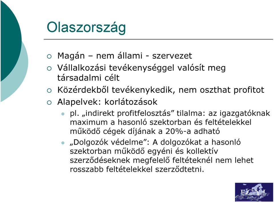 indirekt profitfelosztás tilalma: az igazgatóknak maximum a hasonló szektorban és feltételekkel működő cégek díjának