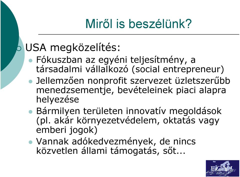 nonprofit szervezet üzletszerűbb menedzsementje, bevételeinek piaci alapra helyezése Bármilyen