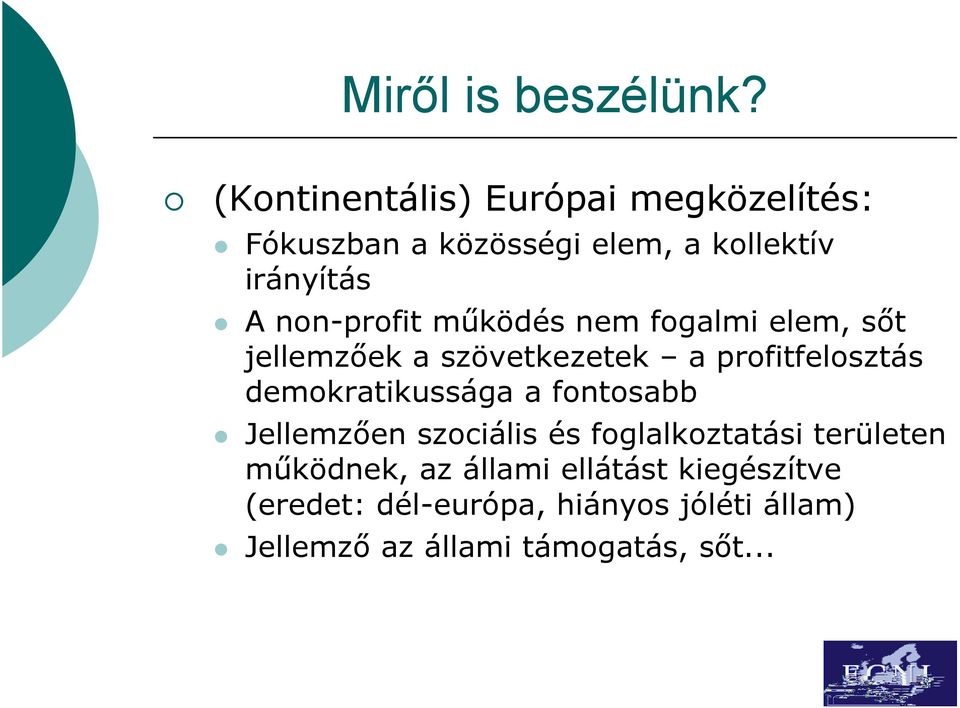 non-profit működés nem fogalmi elem, sőt jellemzőek a szövetkezetek a profitfelosztás