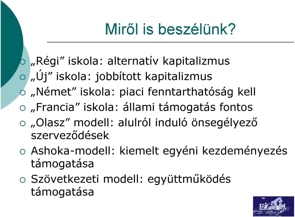 iskola: piaci fenntarthatóság kell Francia iskola: állami támogatás fontos Olasz