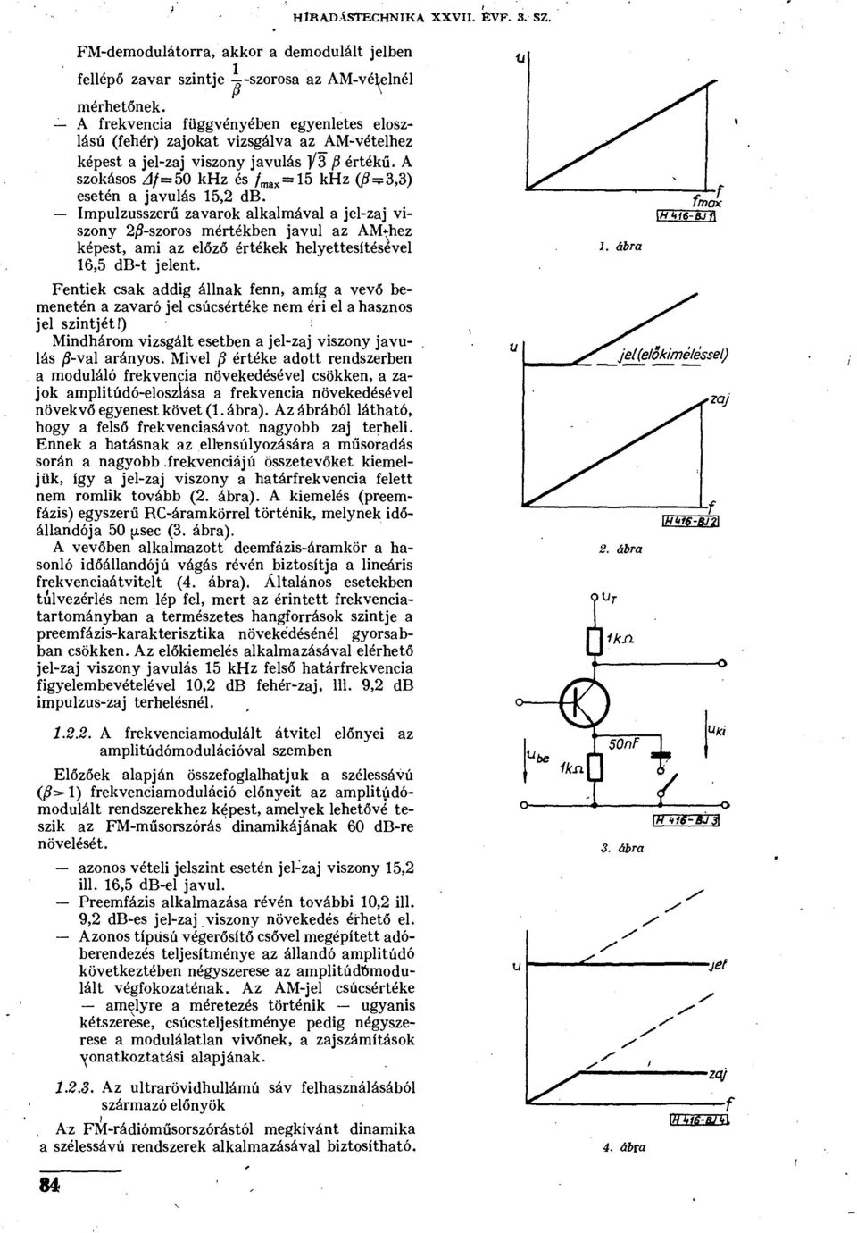 A szokásos Af=50 khz és / m a x = 15 khz ( ^3,3) esetén a javulás 15,2 db.