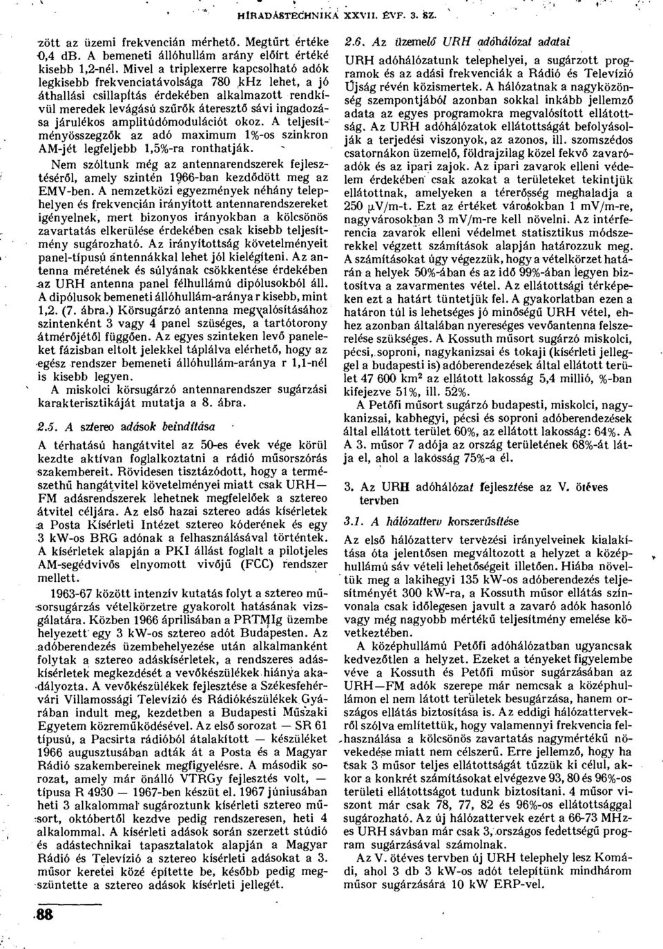 járulékos amplitúdómodulációt okoz. A teljesítményösszegzők az adó maximum 1%-os szinkron AM-jét legfeljebb 1,5%-ra ronthatják.