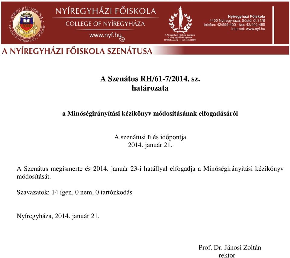 január 21. A Szenátus megismerte és 2014.