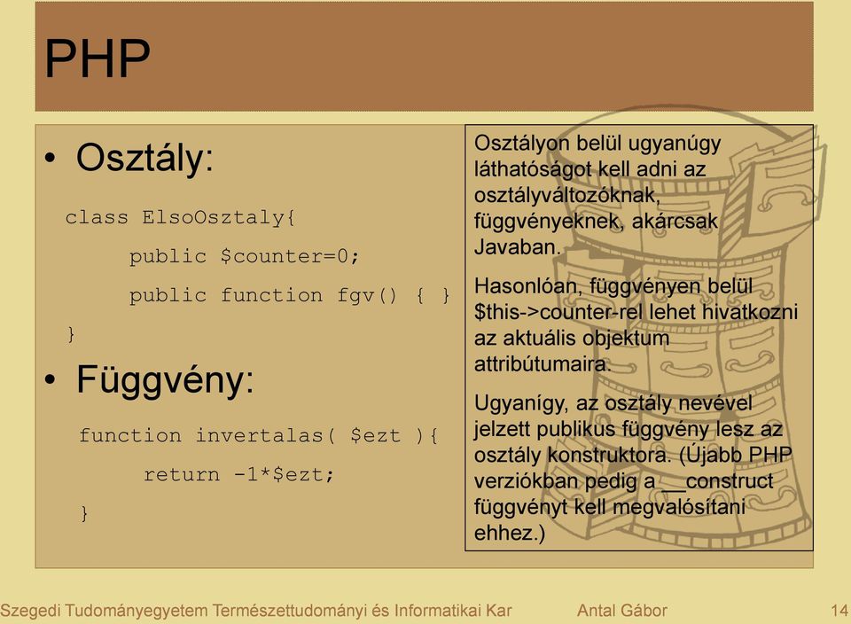 Hasonlóan, függvényen belül $this->counter-rel lehet hivatkozni az aktuális objektum attribútumaira.