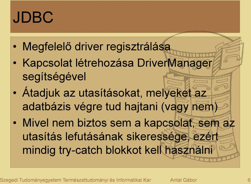 biztos sem a kapcsolat, sem az utasítás lefutásának sikeressége, ezért mindig try-catch