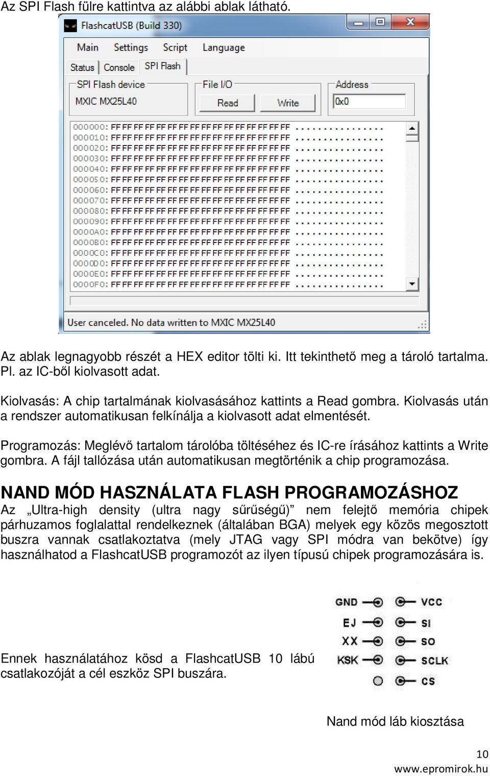 Programozás: Meglévő tartalom tárolóba töltéséhez és IC-re írásához kattints a Write gombra. A fájl tallózása után automatikusan megtörténik a chip programozása.