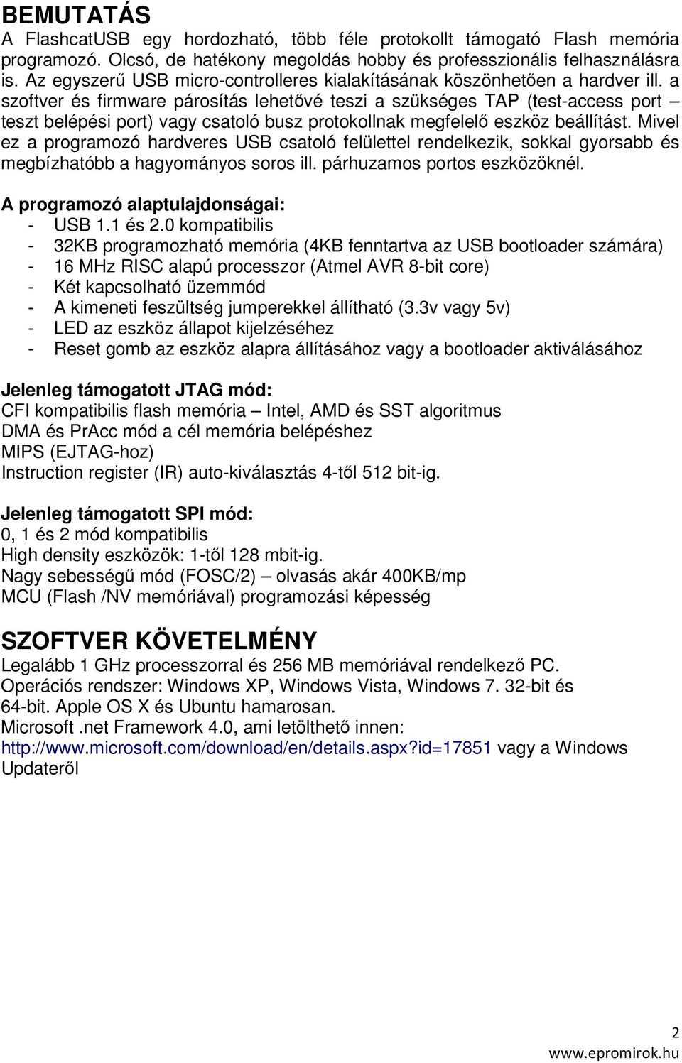 a szoftver és firmware párosítás lehetővé teszi a szükséges TAP (test-access port teszt belépési port) vagy csatoló busz protokollnak megfelelő eszköz beállítást.