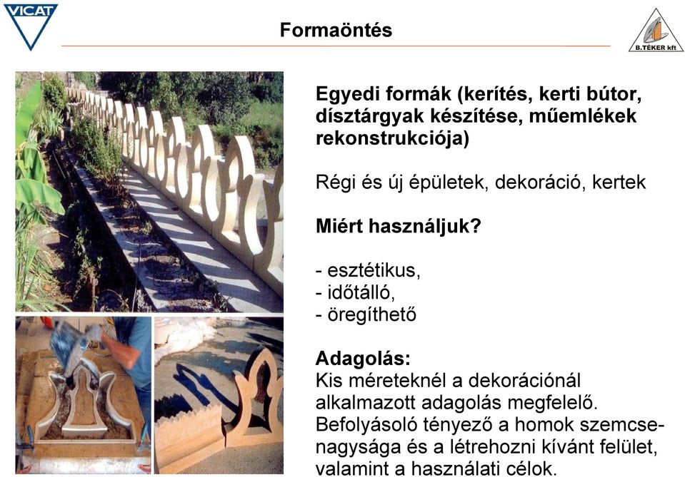 - esztétikus, - időtálló, - öregíthető Adagolás: Kis méreteknél a dekorációnál alkalmazott