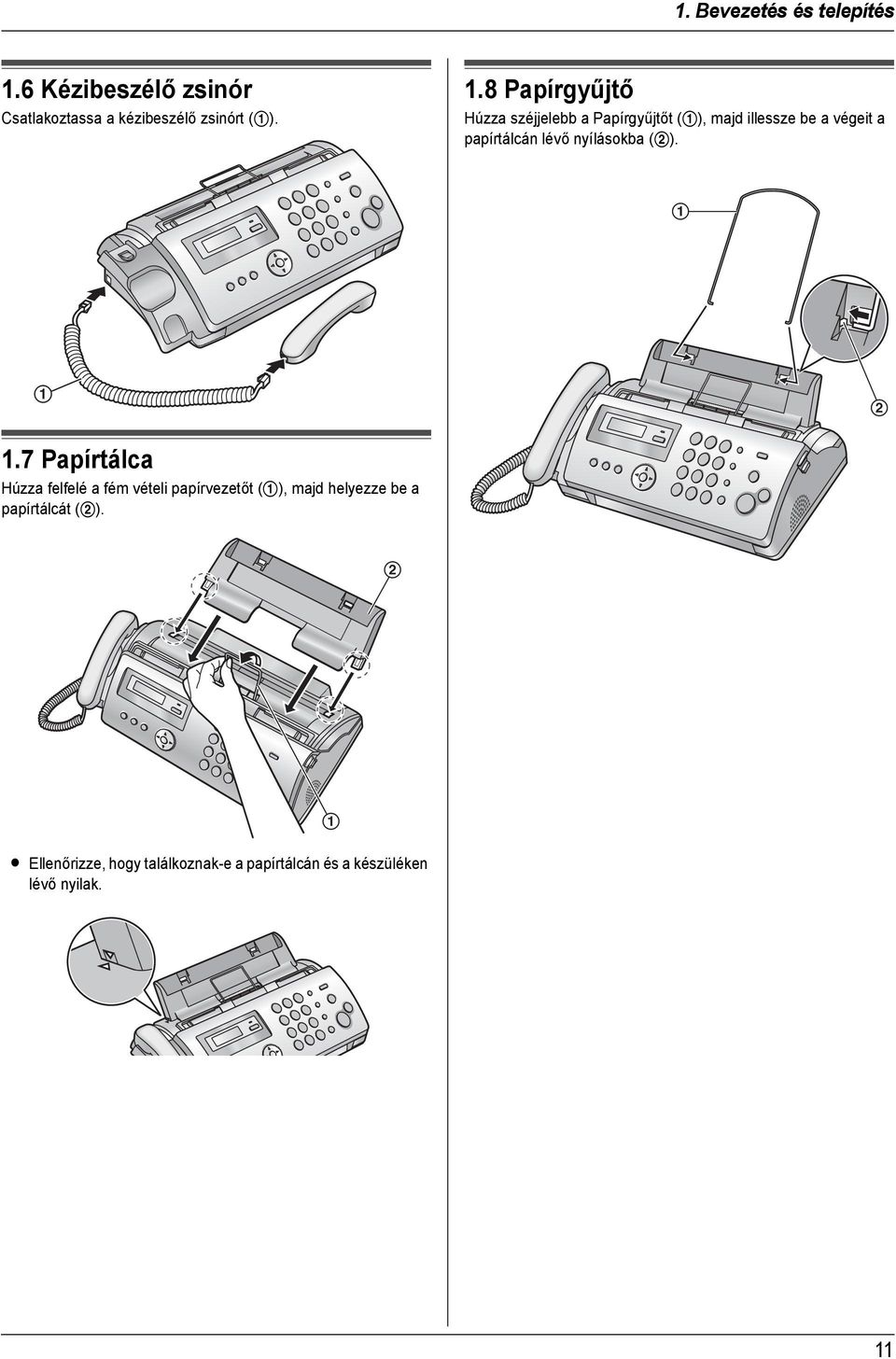 8 Papírgyűjtő Húzza széjjelebb a Papírgyűjtőt (1), majd illessze be a végeit a papírtálcán lévő