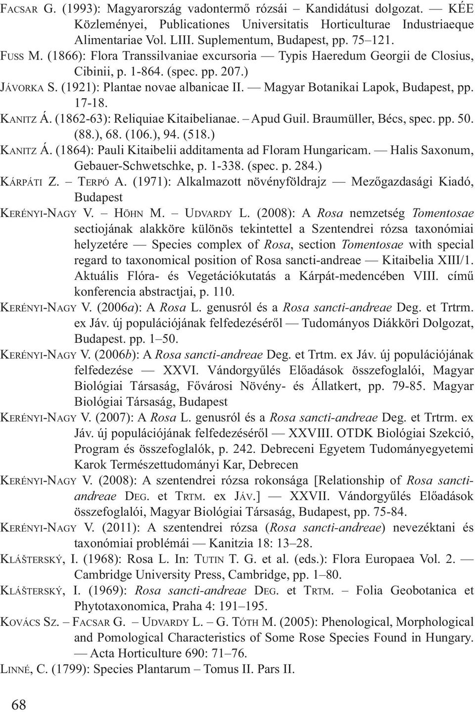 (2008): A Rosa nemzetség Tomentosae sectiojának alakköre különös tekintettel a Szentendrei rózsa taxonómiai helyzetére Species complex of Rosa, section Tomentosae with special regard to taxonomical
