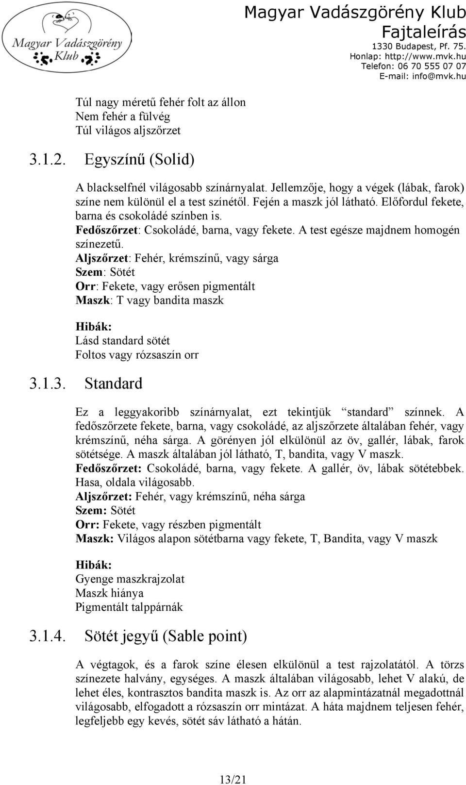 A test egésze majdnem homogén színezetű.