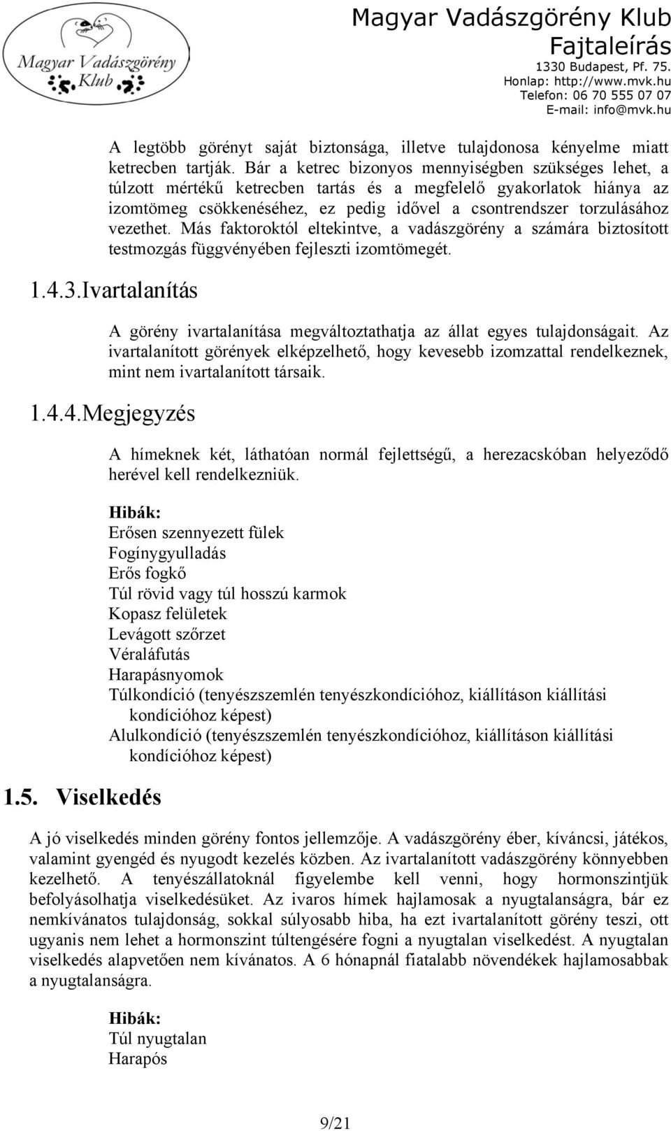 vezethet. Más faktoroktól eltekintve, a vadászgörény a számára biztosított testmozgás függvényében fejleszti izomtömegét. 1.4.3.