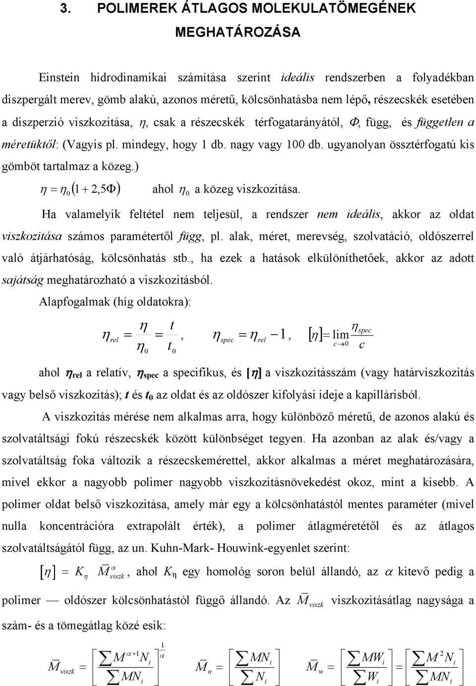 ugyanolyan össztérfogatú kis gömböt tartalmaz a közeg.) 0 1 2, 5 ahol 0 a közeg viszkozitása.