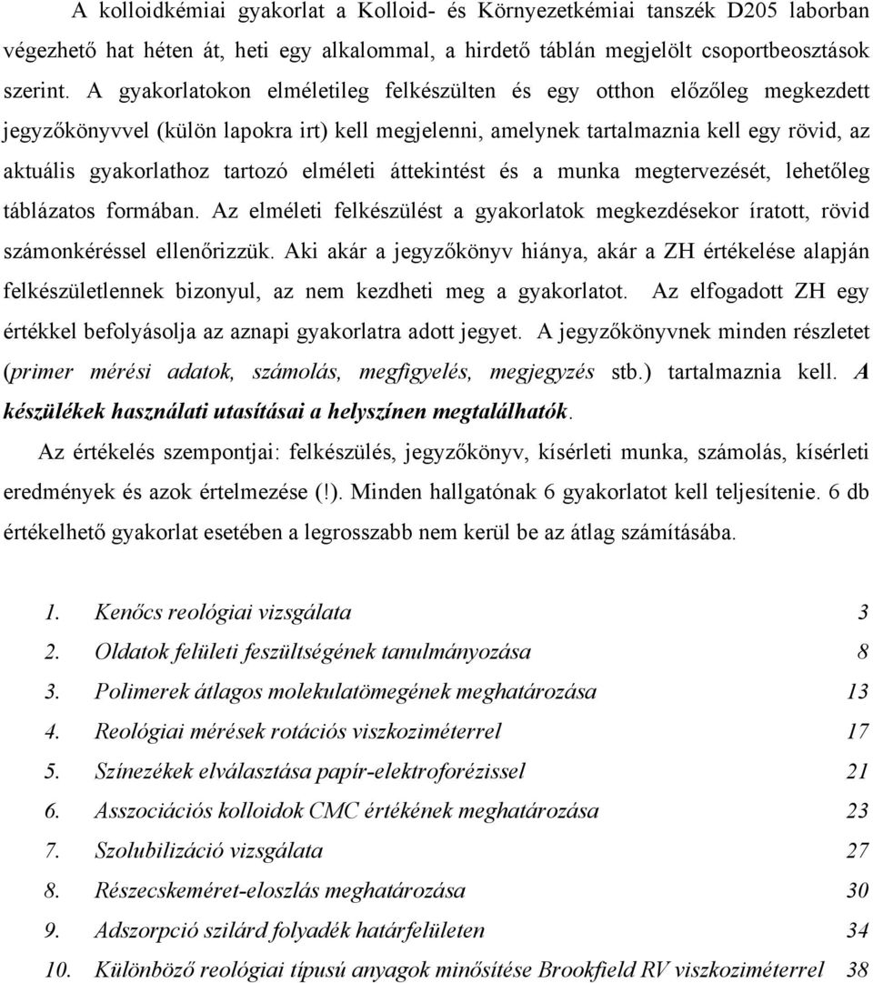 elméleti áttekintést és a munka megtervezését, lehetőleg táblázatos formában. Az elméleti felkészülést a gyakorlatok megkezdésekor íratott, rövid számonkéréssel ellenőrizzük.