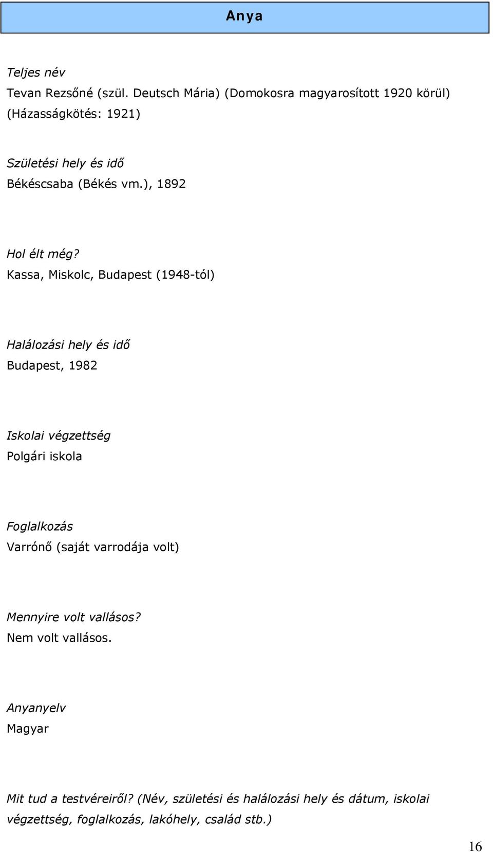 Kassa, Miskolc, Budapest (1948-tól) Halálozási hely és idő Budapest, 1982 Iskolai végzettség Polgári iskola Foglalkozás