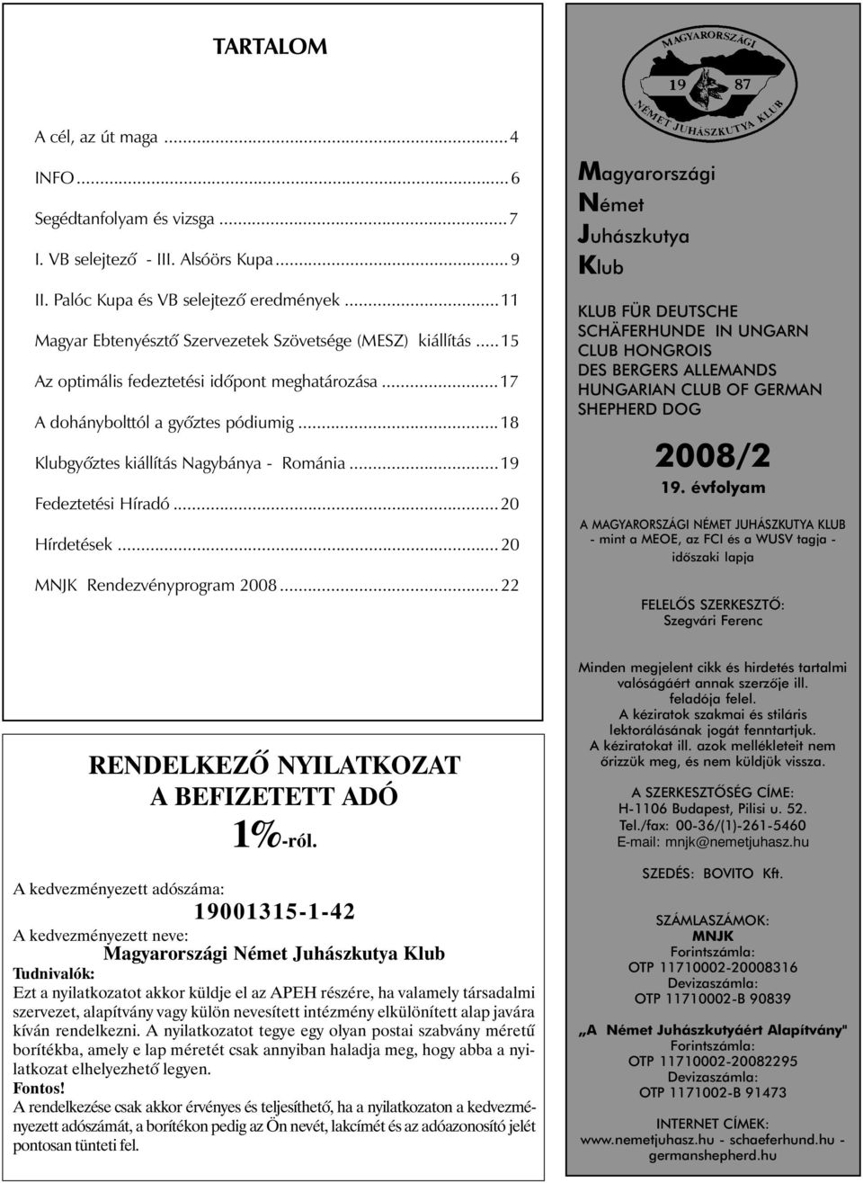 ..18 Klubgyõztes kiállítás Nagybánya - Románia...19 Fedeztetési Híradó...20 Hírdetések...20 MNJK Rendezvényprogram 2008.