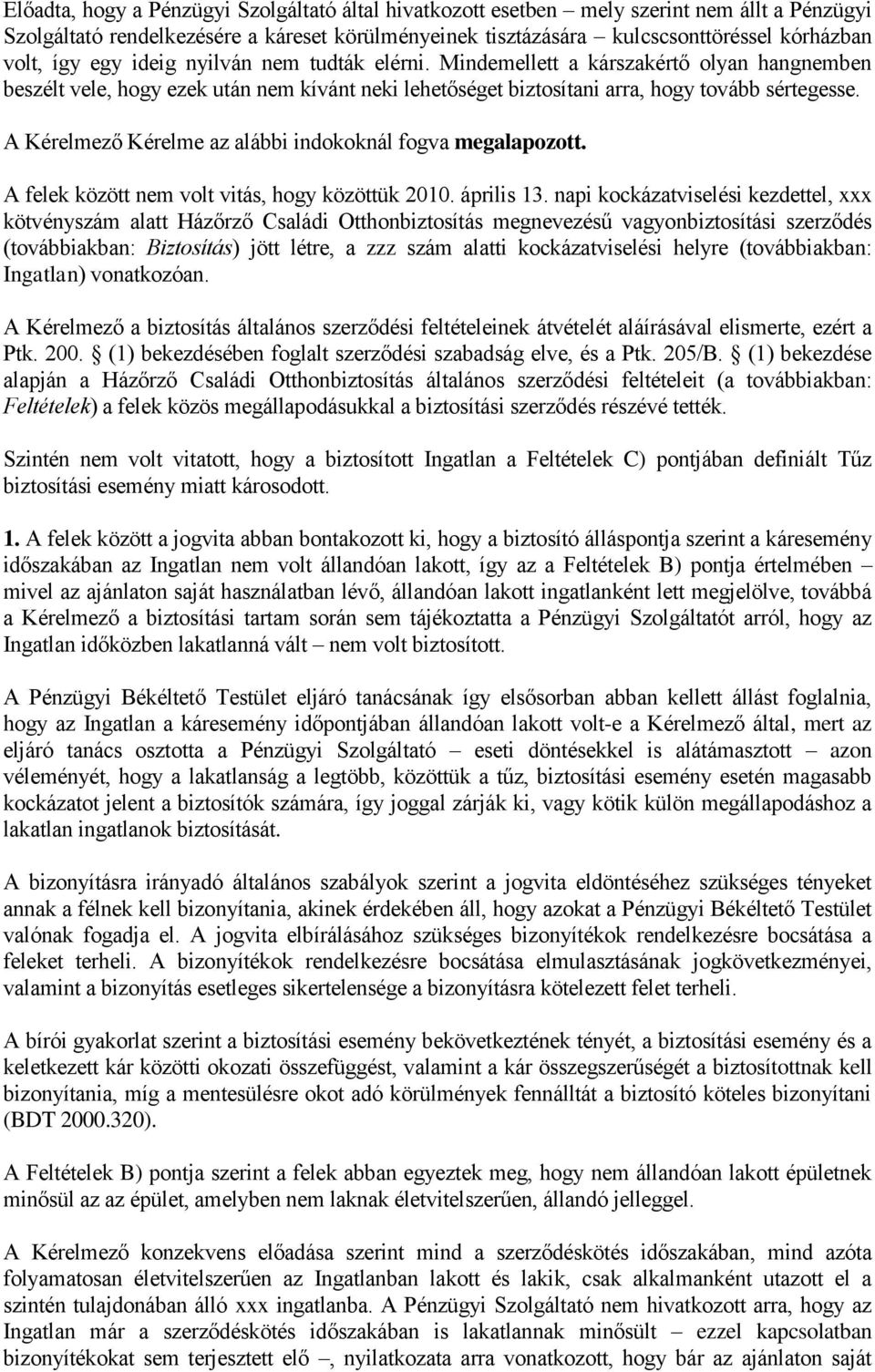 A Kérelmező Kérelme az alábbi indokoknál fogva megalapozott. A felek között nem volt vitás, hogy közöttük 2010. április 13.