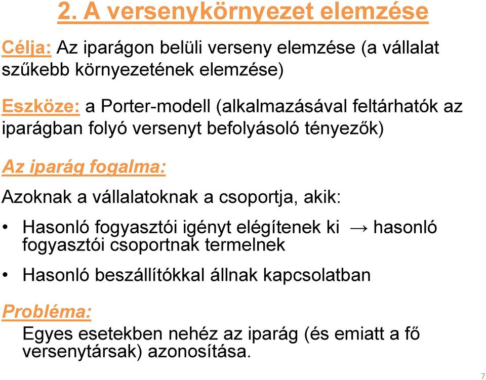 Azoknak a vállalatoknak a csoportja, akik: Hasonló fogyasztói igényt elégítenek ki hasonló fogyasztói csoportnak termelnek