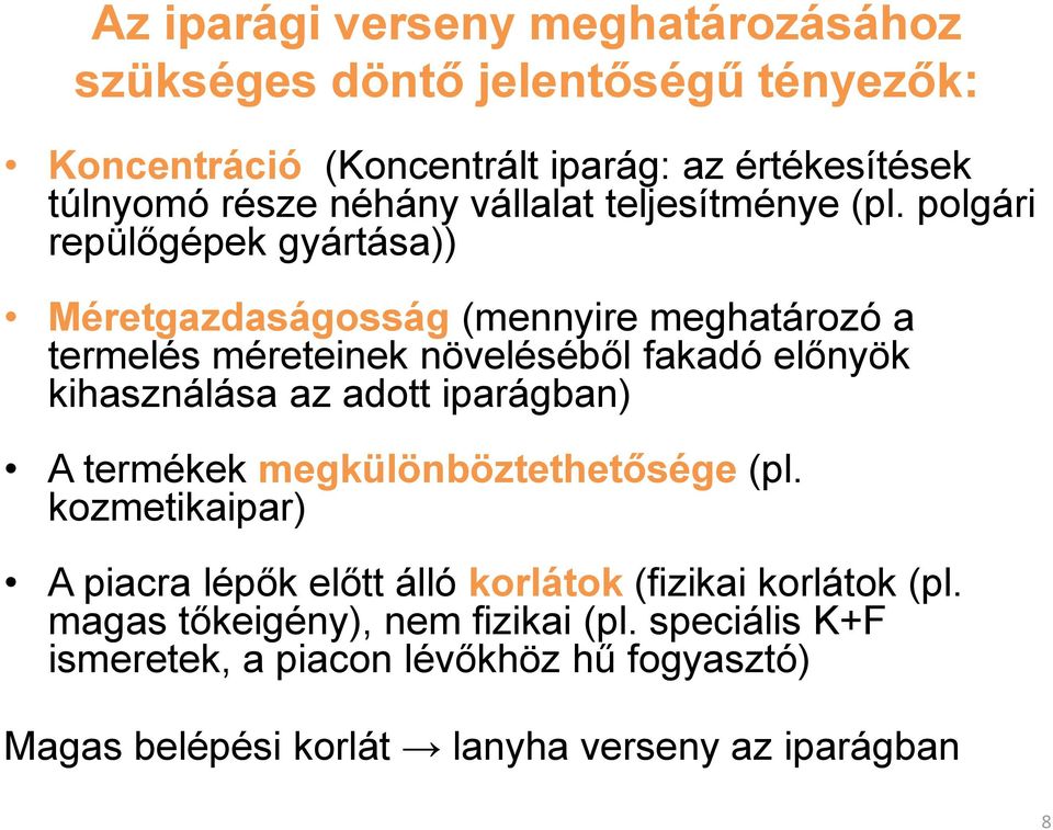 polgári repülőgépek gyártása)) Méretgazdaságosság (mennyire meghatározó a termelés méreteinek növeléséből fakadó előnyök kihasználása az adott