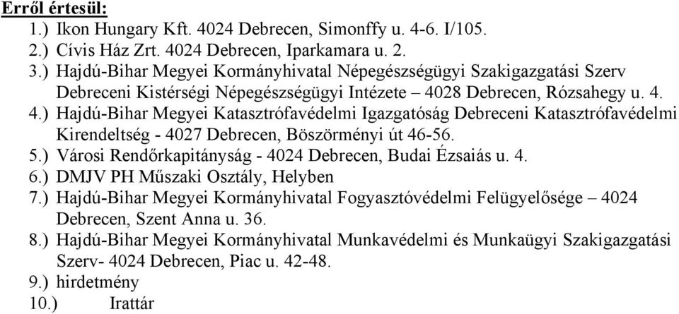 28 Debrecen, Rózsahegy u. 4. 4.) Hajdú-Bihar Megyei Katasztrófavédelmi Igazgatóság Debreceni Katasztrófavédelmi Kirendeltség - 4027 Debrecen, Böszörményi út 46-56. 5.