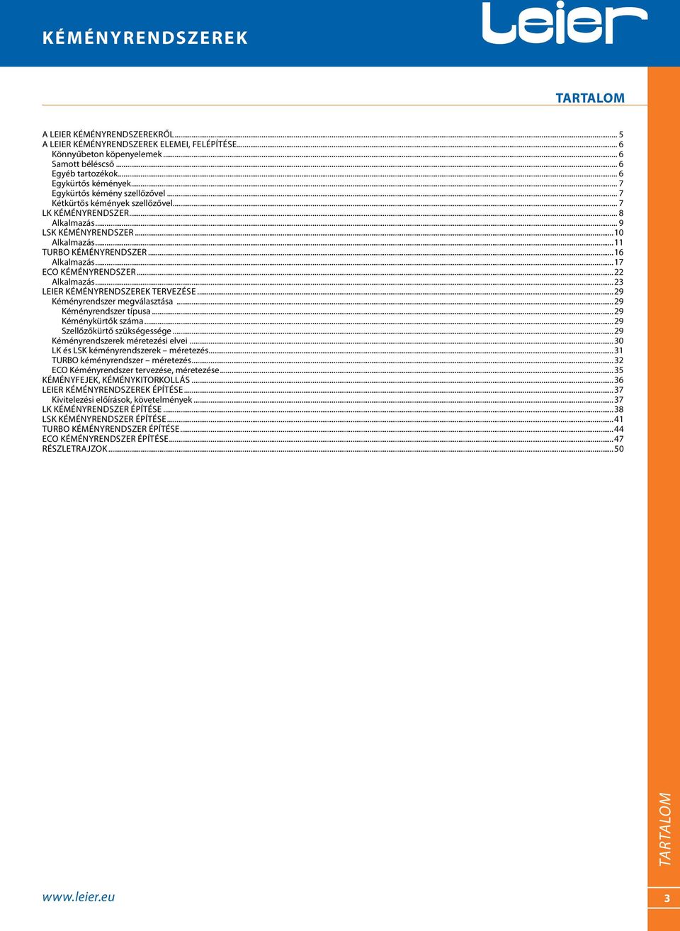 ..17 ECO kéményrendszer...22 Alkalmazás...23 LEIER kéményrendszerek tervezése...29 Kéményrendszer megválasztása...29 Kéményrendszer típusa...29 Kéménykürtők száma...29 Szellőzőkürtő szükségessége.