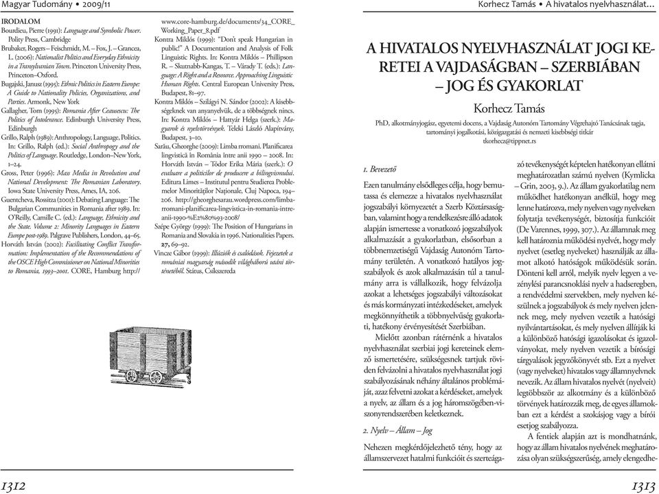 Bugajski, Janusz (1995): Ethnic Politics in Eastern Europe: A Guide to Nationality Policies, Organizations, and Parties.