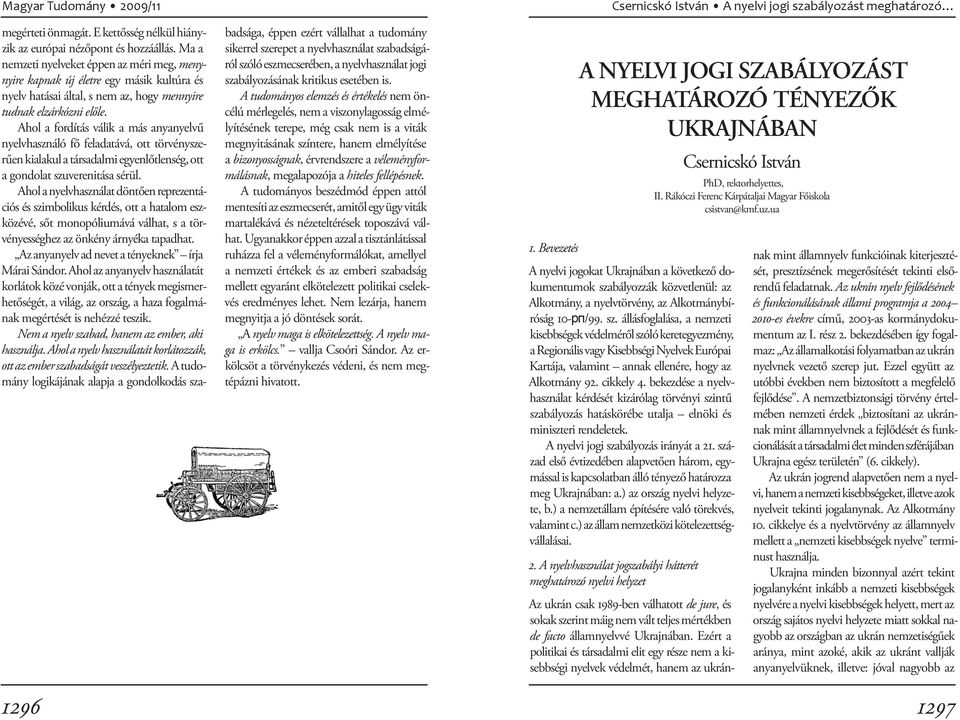 Ahol a fordítás válik a más anyanyelvű nyelvhasználó fő feladatává, ott törvényszerűen kialakul a társadalmi egyenlőtlenség, ott a gondolat szuverenitása sérül.