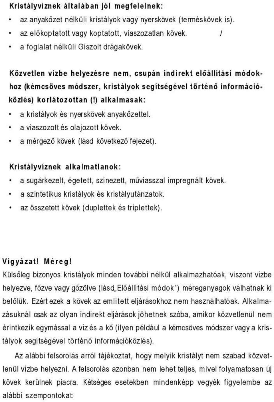 ) alkalmasak: a kristályok és nyerskövek anyakőzettel. a viaszozott és olajozott kövek. a mérgező kövek (lásd következő fejezet).