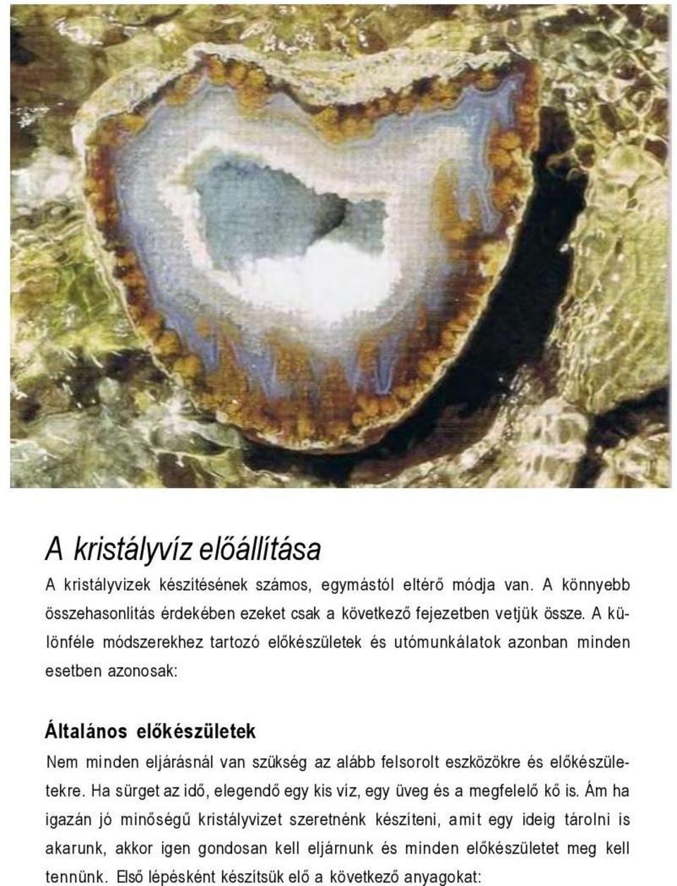A különféle módszerekhez tartozó előkészületek és utómunkálatok azonban minden esetben azonosak: Általános előkészületek Nem minden eljárásnál van szükség az alább