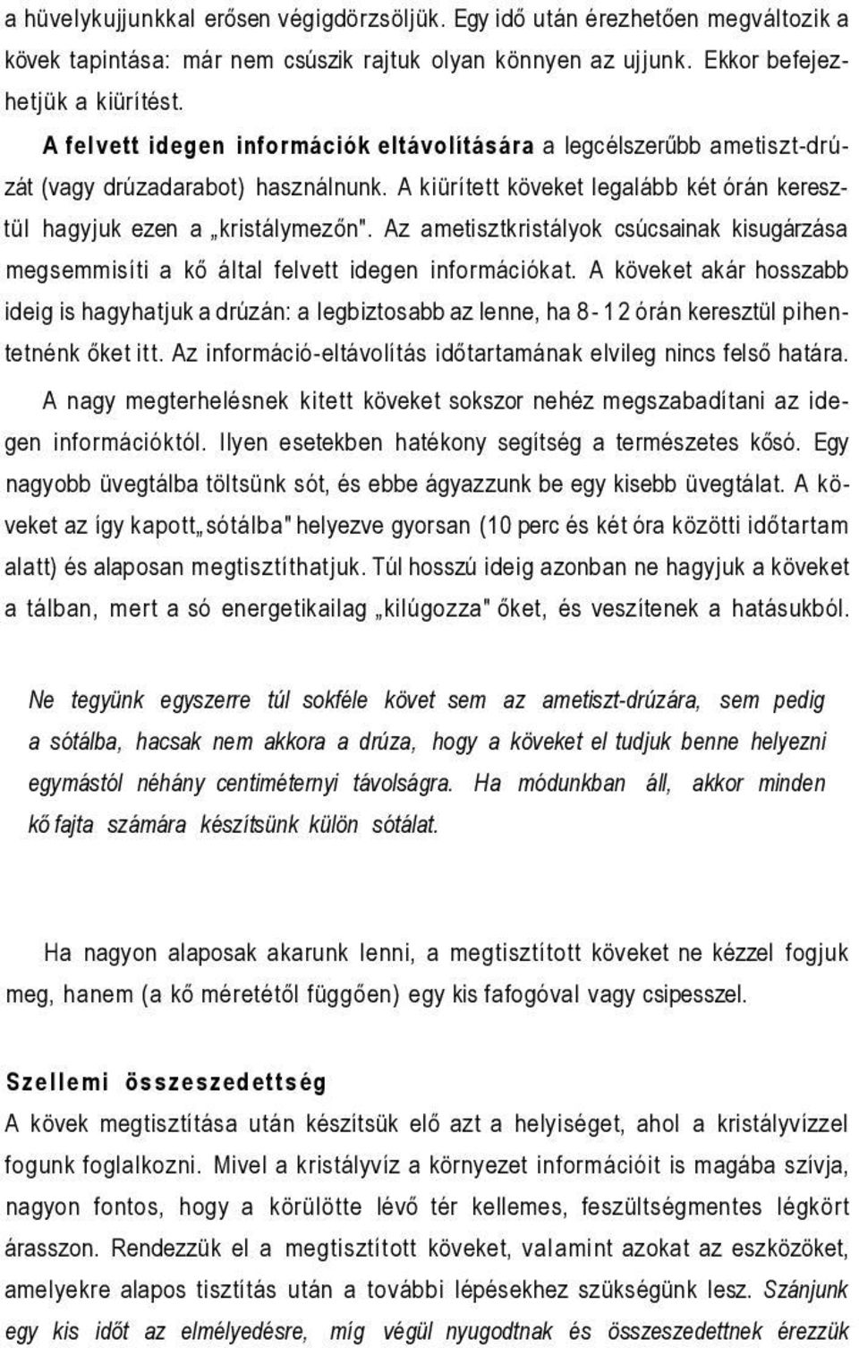 Az ametisztkristályok csúcsainak kisugárzása megsemmisíti a kő által felvett idegen információkat.
