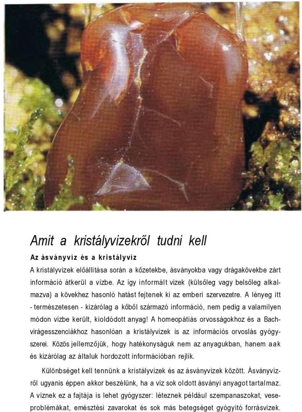A lényeg itt - természetesen - kizárólag a kőből származó információ, nem pedig a valamilyen módon vízbe került, kioldódott anyag!
