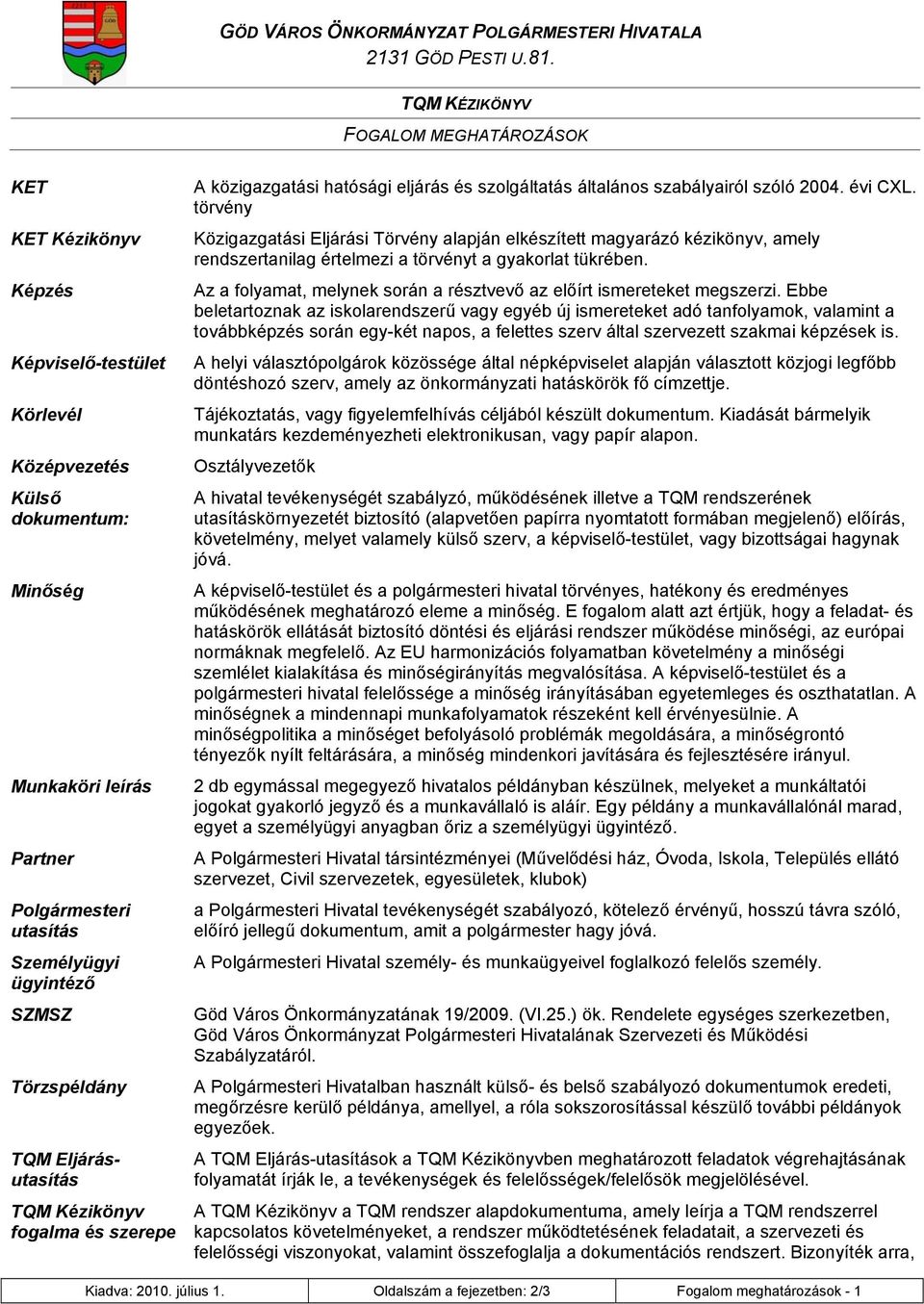 törvény Közigazgatási Eljárási Törvény alapján elkészített magyarázó kézikönyv, amely rendszertanilag értelmezi a törvényt a gyakorlat tükrében.
