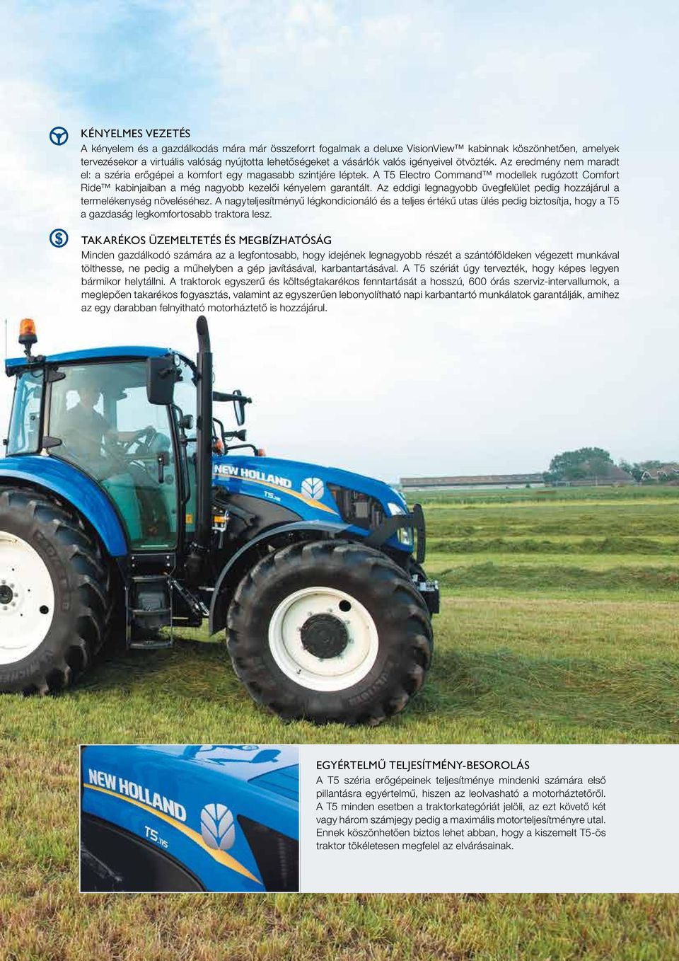 A T5 Electro Command modellek rugózott Comfort Ride kabinjaiban a még nagyobb kezelői kényelem garantált. Az eddigi legnagyobb üvegfelület pedig hozzájárul a termelékenység növeléséhez.