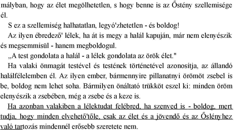 " Ha valaki önmagát testével és testének történetével azonosítja, az állandó halálfélelemben él. Az ilyen ember, bármennyire pillanatnyi örömöt zsebel is be, boldog nem lehet soha.