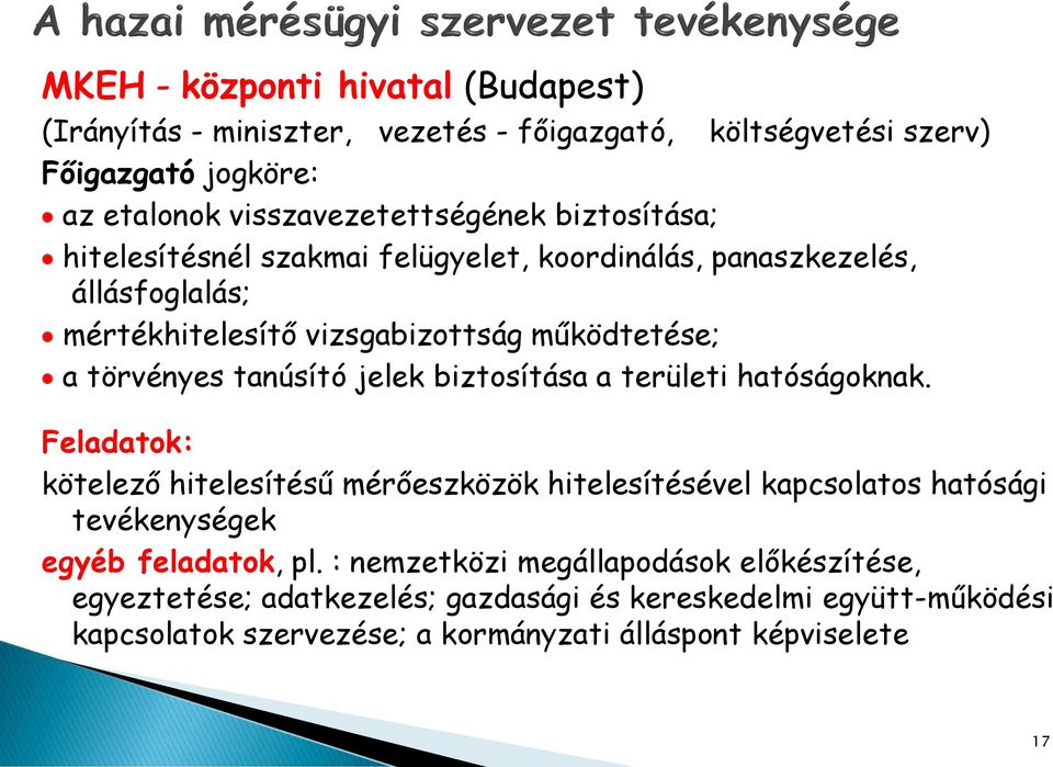 jelek biztosítása a területi hatóságoknak. Feladatok: kötelező hitelesítésű mérőeszközök hitelesítésével kapcsolatos hatósági tevékenységek egyéb feladatok, pl.