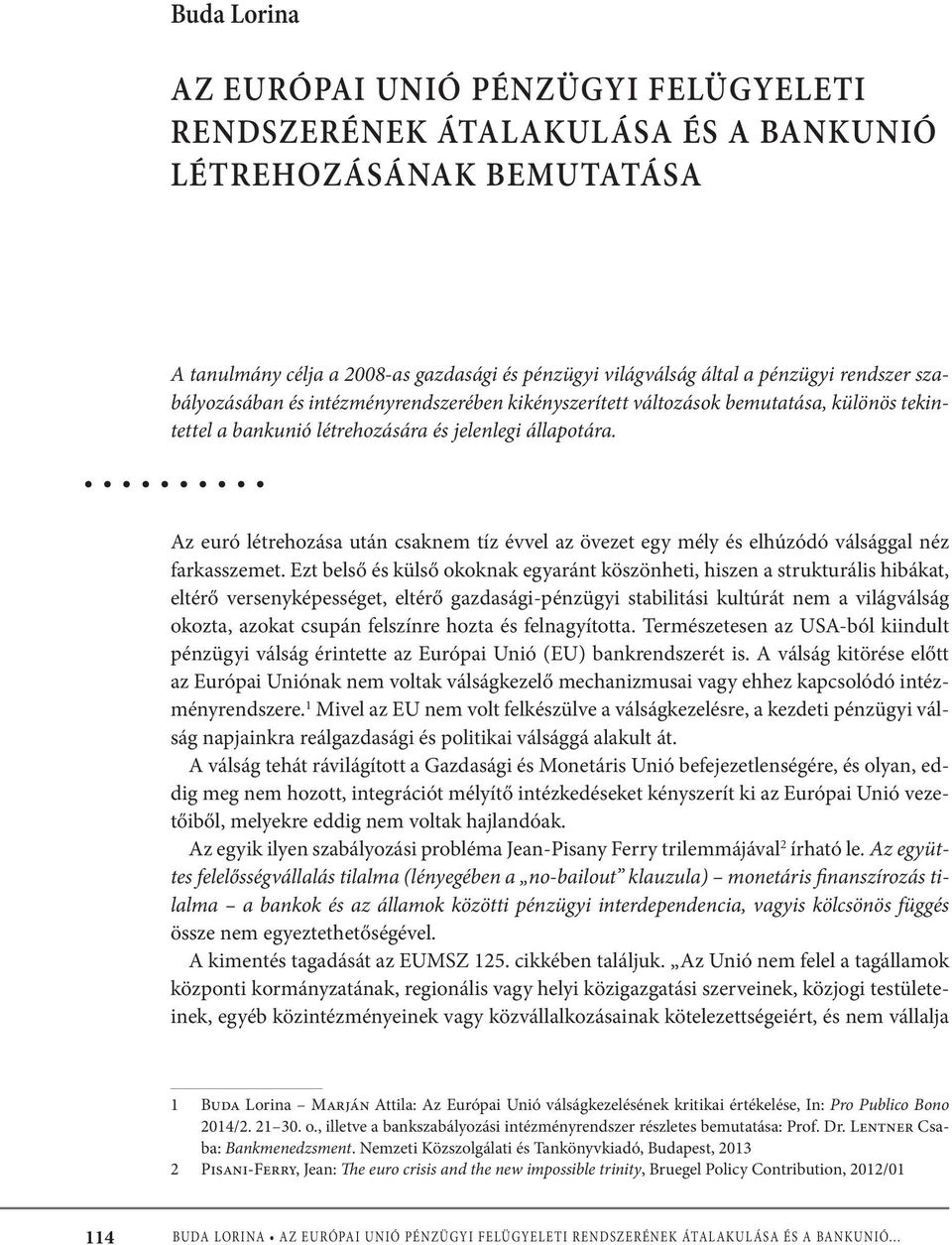 Az euró létrehozása után csaknem tíz évvel az övezet egy mély és elhúzódó válsággal néz farkasszemet.