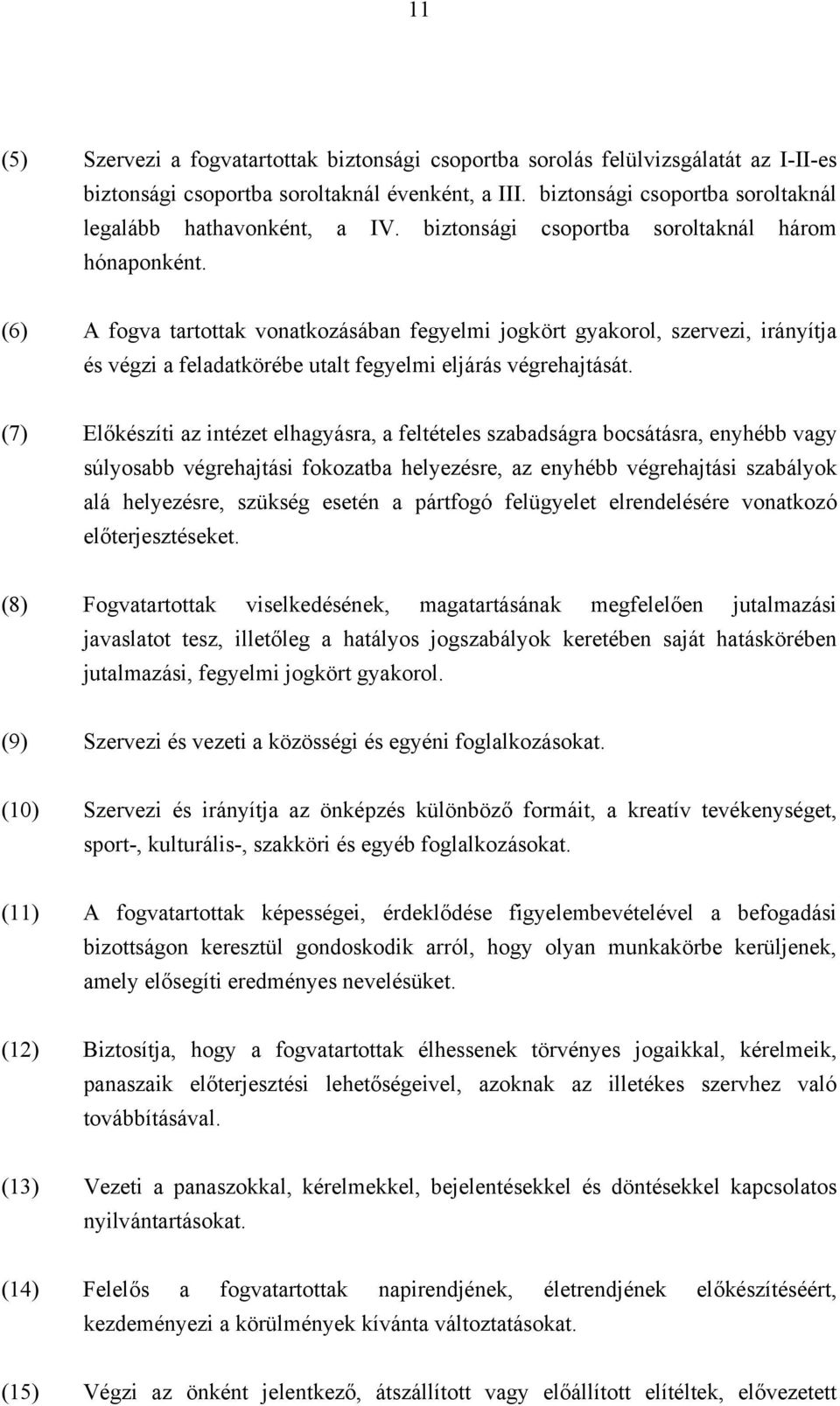 (6) A fogva tartottak vonatkozásában fegyelmi jogkört gyakorol, szervezi, irányítja és végzi a feladatkörébe utalt fegyelmi eljárás végrehajtását.