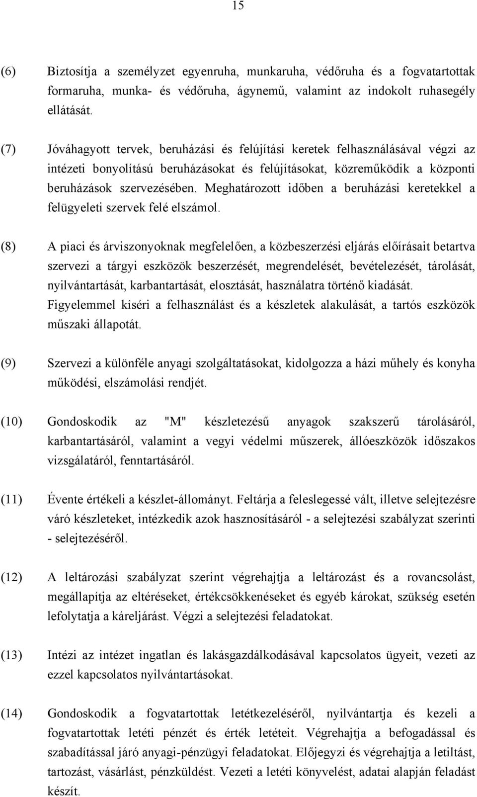 Meghatározott időben a beruházási keretekkel a felügyeleti szervek felé elszámol.