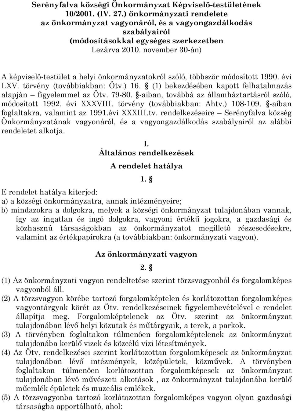 november 30-án) A képviselô-testület a helyi önkormányzatokról szóló, többször módosított 1990. évi LXV. törvény (továbbiakban: Ötv.) 16.