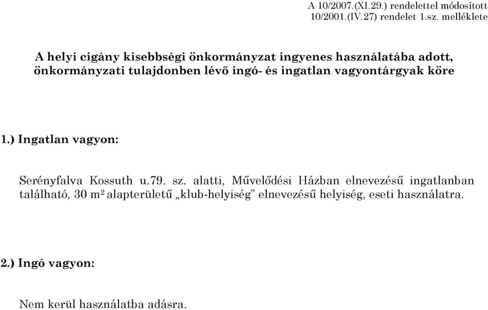 ingó- és ingatlan vagyontárgyak köre 1.) Ingatlan vagyon: Serényfalva Kossuth u.79. sz.