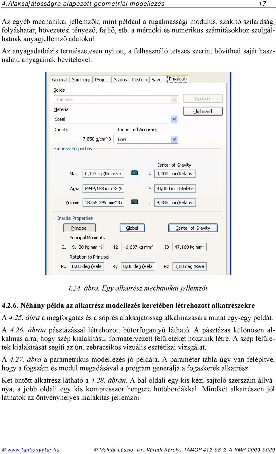 24. ábra. Egy alkatrész mechanikai jellemzői. 4.2.6. Néhány példa az alkatrész modellezés keretében létrehozott alkatrészekre A 4.25.
