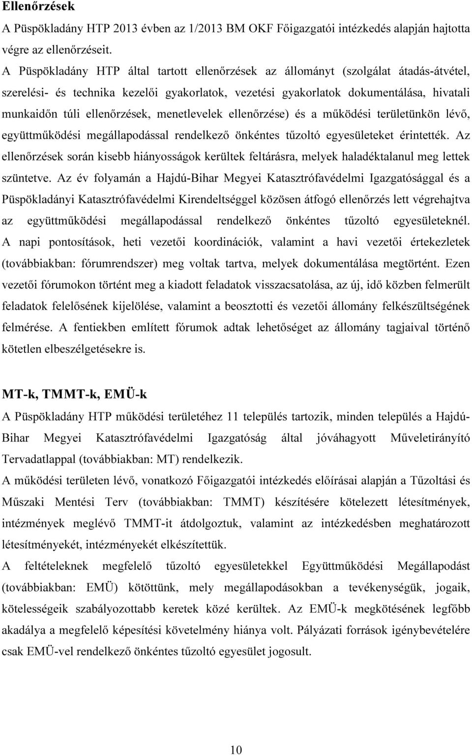 ellenőrzések, menetlevelek ellenőrzése) és a működési területünkön lévő, együttműködési megállapodással rendelkező önkéntes tűzoltó egyesületeket érintették.