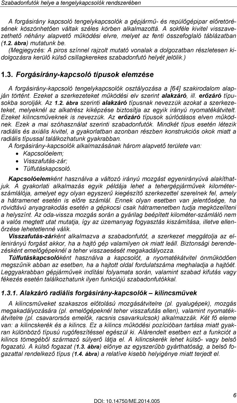 (Megjegyzés: A piros színnel rajzolt mutató vonalak a dolgozatban részletesen kidolgozásra kerülő külső csillagkerekes szabadonfutó helyét jelölik.) 1.3.