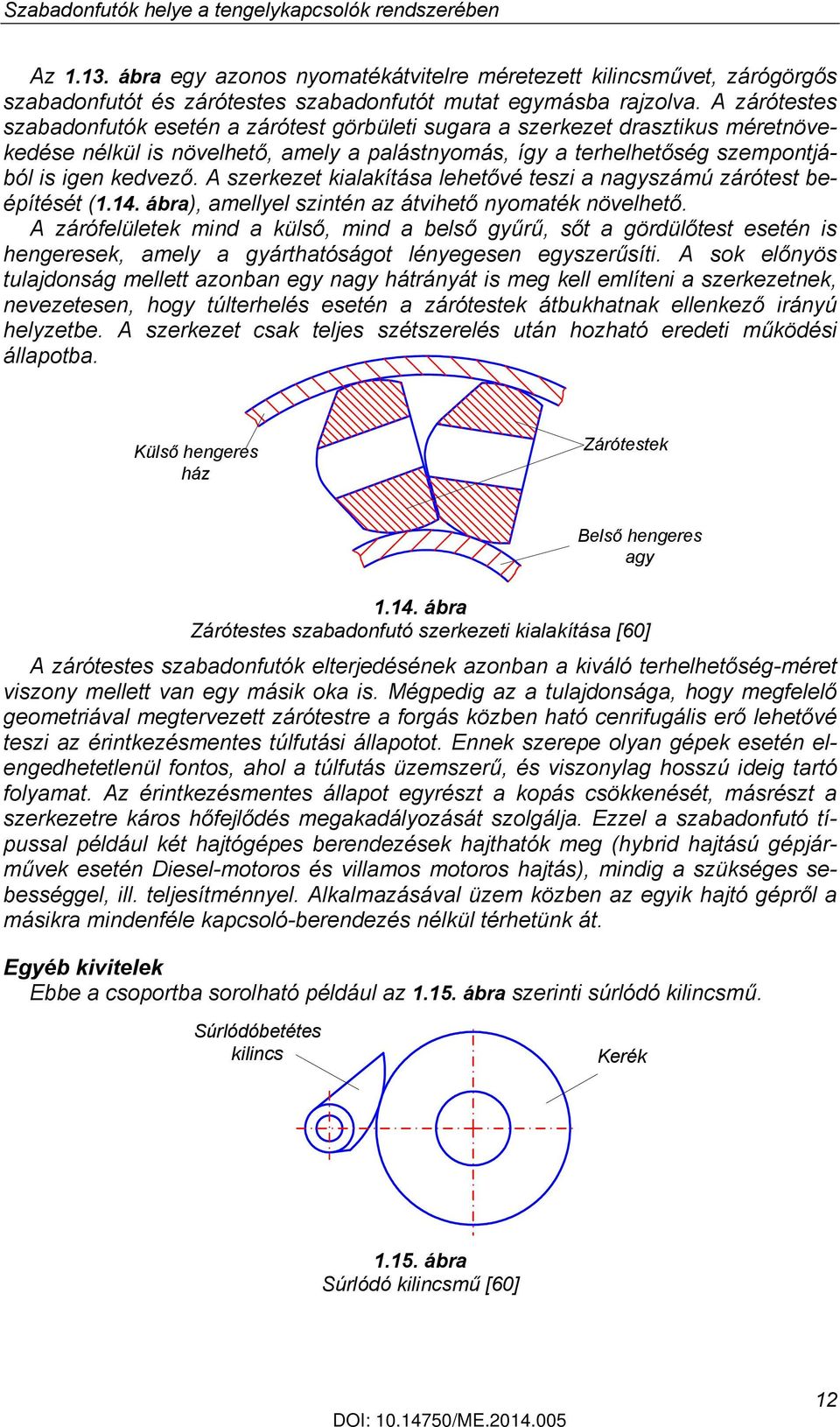 A szerkezet kialakítása lehetővé teszi a nagyszámú zárótest beépítését (1.14. ábra), amellyel szintén az átvihető nyomaték növelhető.