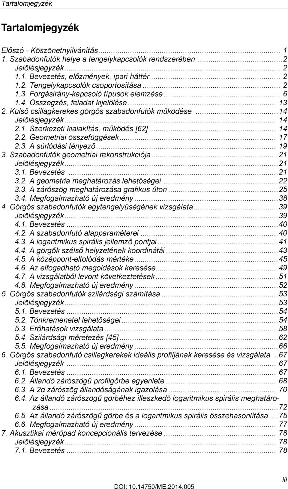 .. 14 2.2. Geometriai összefüggések... 17 2.3. A súrlódási tényező... 19 3. Szabadonfutók geometriai rekonstrukciója...21 Jelölésjegyzék...21 3.1. Bevezetés...21 3.2. A geometria meghatározás lehetőségei.