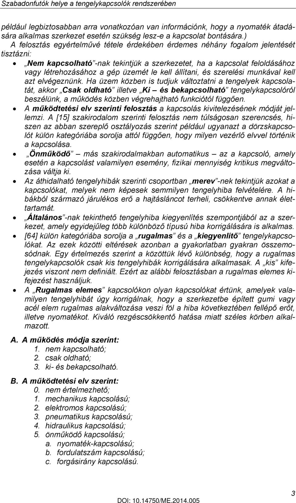 kell állítani, és szerelési munkával kell azt elvégeznünk.