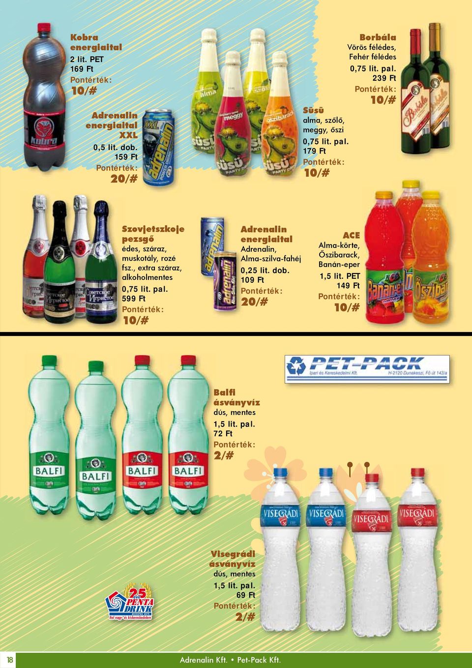 muskotály, rozé fsz., extra száraz, alkoholmentes 599 Ft Adrenalin energiaital Adrenalin, Alma-szilva-fahéj 0,25 lit. dob.