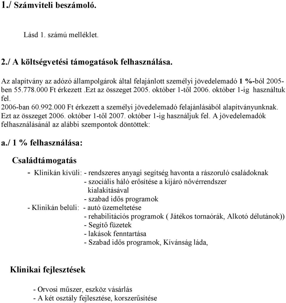 október 1-től 2007. október 1-ig használjuk fel. A jövedelemadók felhasználásánál az alábbi szempontok döntöttek: a.