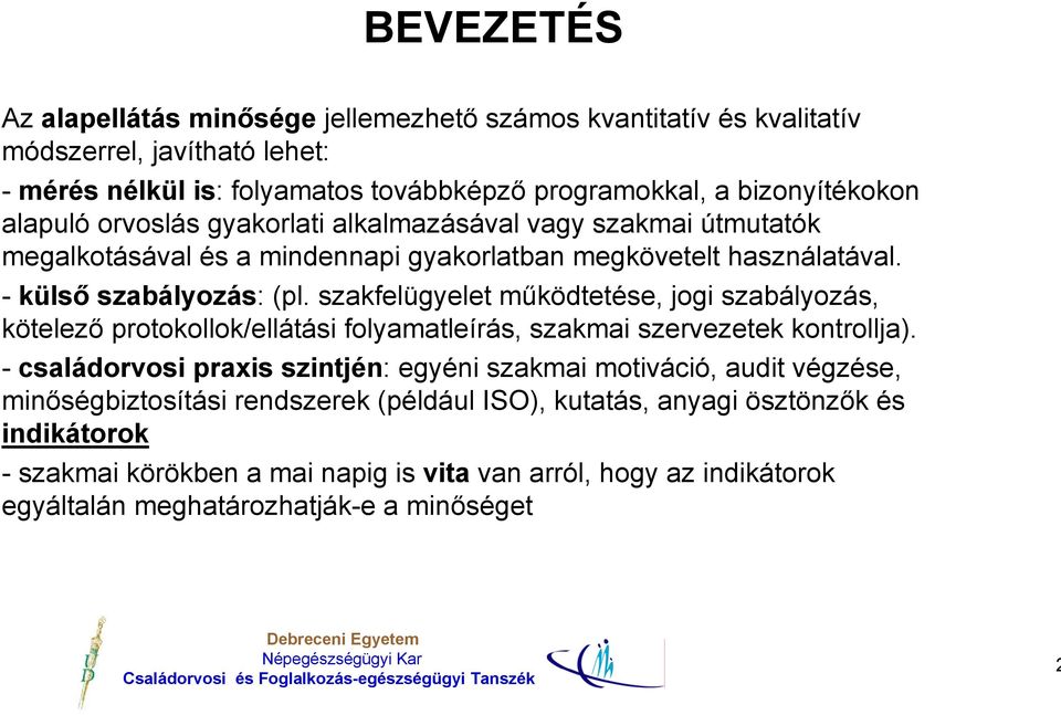 szakfelügyelet működtetése, jogi szabályozás, kötelező protokollok/ellátási folyamatleírás, szakmai szervezetek kontrollja).