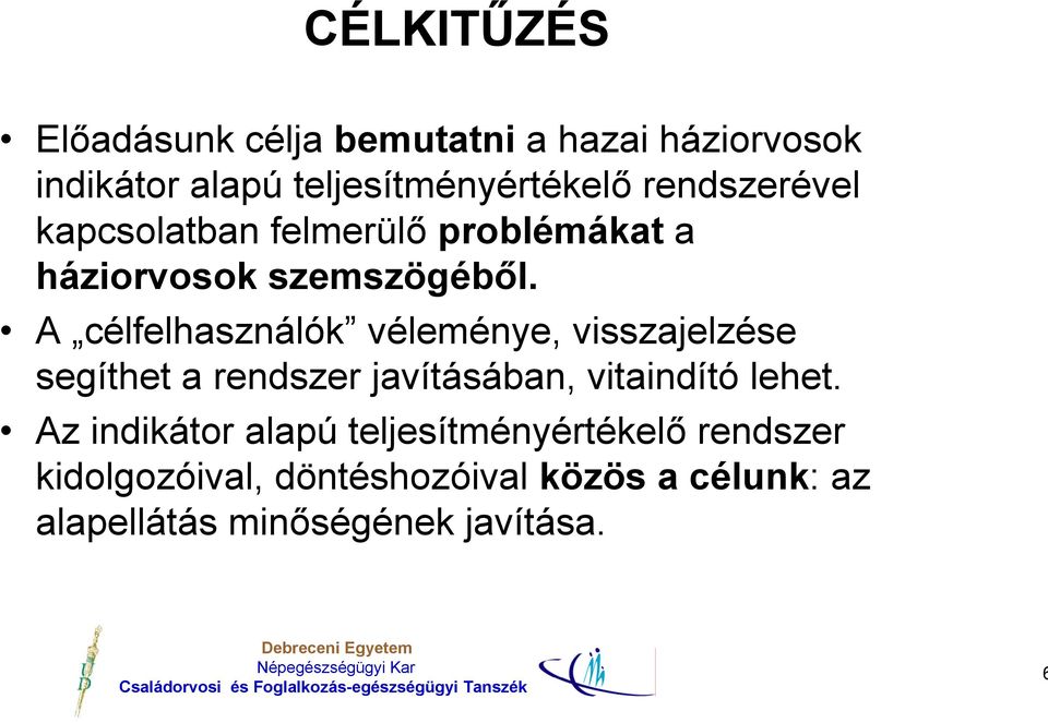 A célfelhasználók véleménye, visszajelzése segíthet a rendszer javításában, vitaindító lehet.